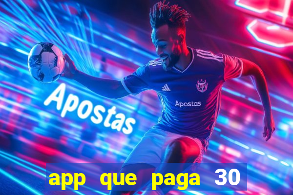 app que paga 30 reais para se cadastrar